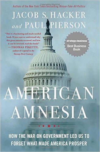 American amnesia : how the war on government led us to forget what made America prosper