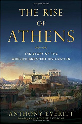 The rise of Athens : the story of the world's greatest civilization
