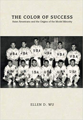 The color of success : Asian Americans and the origins of the model minority