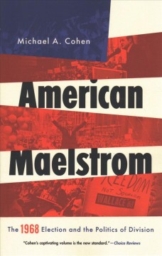 American Maelstrom: the 1968 election and the politics of division