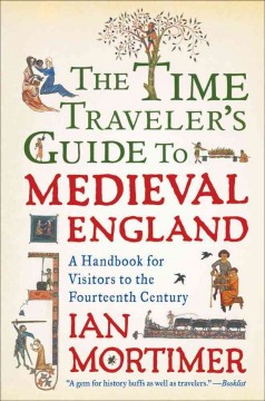 The time traveler's guide to medieval England : a handbook for visitors to the fourteenth century