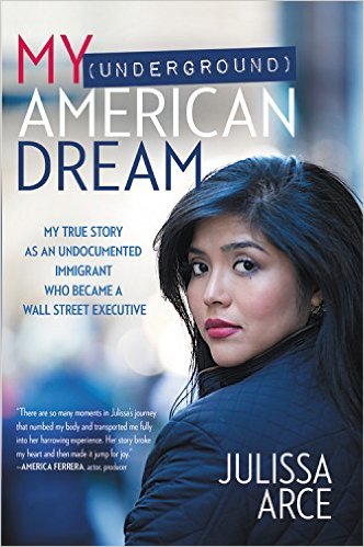 My (underground) American dream : my true story as an undocumented immigrant who became a Wall Street executive