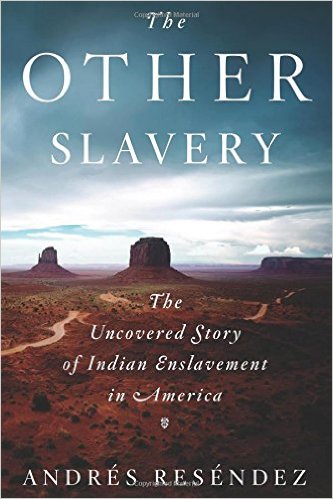 The other slavery : the uncovered story of Indian enslavement in America