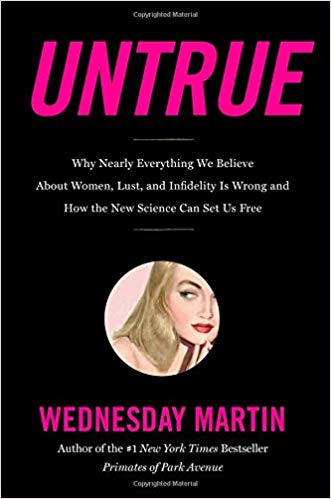 Untrue : why nearly everything we believe about women, lust, and infidelity is wrong and how the new science can set us free