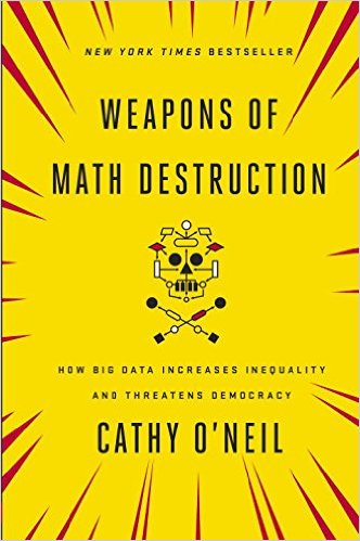 Weapons of math destruction : how big data increases inequality and threatens democracy
