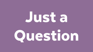 I just have a question